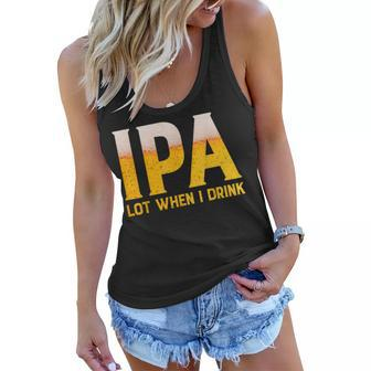 Ipa Lot When I Drink Funny Beer Lover Gift Women Flowy Tank | Mazezy