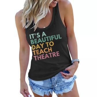 Its A Beautiful Day Teach Theatre Drama Teacher Women Flowy Tank | Mazezy