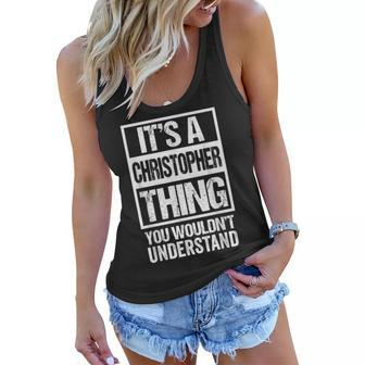 Its A Christopher Thing You Wouldnt Understand First Name Women Flowy Tank - Seseable
