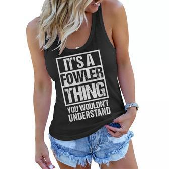 Its A Fowler Thing You Wouldnt Understand Surname Name Women Flowy Tank - Seseable