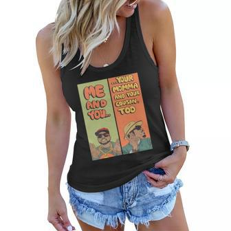 Me And You Your Momma And Your Cousin Too Women Flowy Tank - Thegiftio UK
