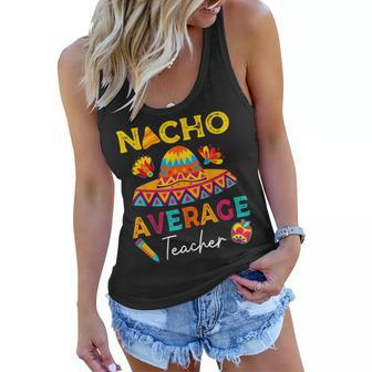 Nacho Average Teacher Mexican Teacher Cinco De Mayo Fiesta Women Flowy Tank - Thegiftio UK