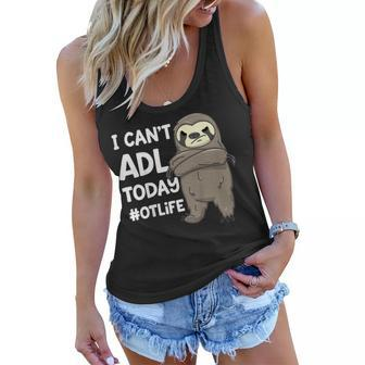 Occupational Therapist Shirt I Cant Adl Today Otlife Sloth Women Flowy Tank | Mazezy