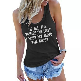 Of All The Things Ive Lost I Miss My Mind The Most S Women Flowy Tank - Seseable