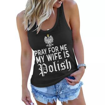 Pray For Me My Wife Is Polish Husband Shirt Funny Dyngus Day Women Flowy Tank | Mazezy