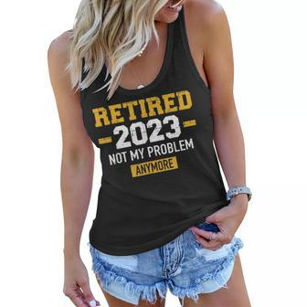 Retired 2023 Not My Problem Anymore For Retirement V2 Women Flowy Tank - Seseable