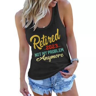 Retired 2023 Not My Problem Anymore Funny Retirement Gifts V3 Women Flowy Tank - Seseable