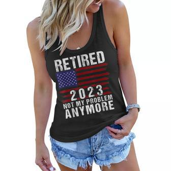 Retired 2023 Not My Problem Anymore Retirement 2023 Us Flag Women Flowy Tank - Seseable