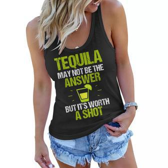 Tequila May Not Be The Answer Its Worth A Shot Gift T Women Flowy Tank | Mazezy
