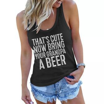 Thats Cute Now Bring Your Grandpa A Beer Funny Gift Gift For Mens Women Flowy Tank | Mazezy