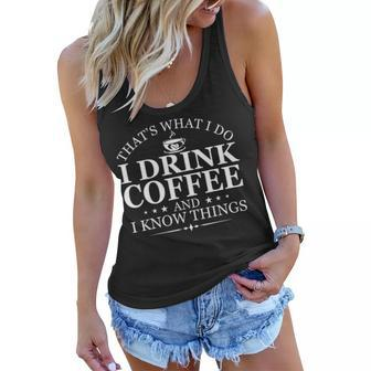 Thats What I Do I Drink Coffee And I Know Things Funny Gift Women Flowy Tank - Seseable