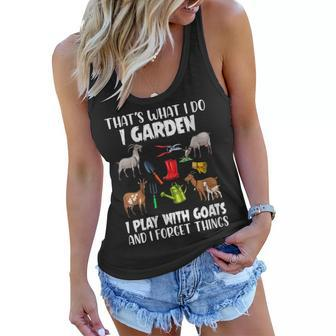 Thats What I Do I Garden I Play With Goats I Forget Things Gift For Womens Women Flowy Tank - Thegiftio UK