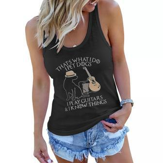Thats What I Do I Pet Dogs Play Guitar And I Know Things Gift Women Flowy Tank - Thegiftio UK