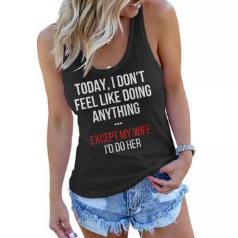 Today I Dont Feel Like Doing Anything Except My Wife Id Do Women Flowy Tank - Seseable