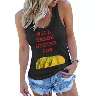 Will Trade Sister For Tacos Funny Sibling Women Flowy Tank | Mazezy
