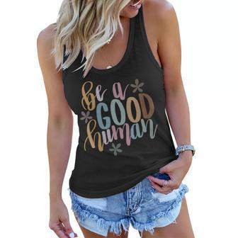 Womens Be A Good Human Kindness Positive Saying Kind Saying Women Flowy Tank - Seseable