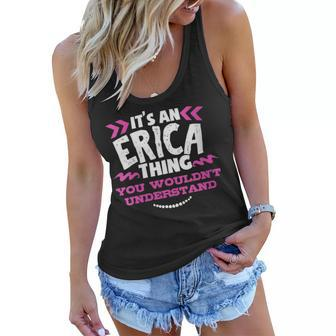 Womens Its An Erica Thing You Wouldnt Understand Custom Gift Women Flowy Tank - Seseable