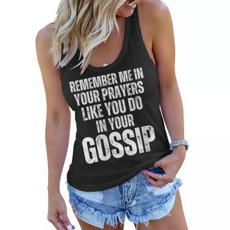 Womens Remember Me In Your Prayers Like You Do In Your Gossip Funny Women Flowy Tank | Mazezy