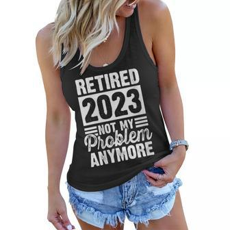 Womens Retired 2023 Not My Problem Anymore Retirement Life Graphic Women Flowy Tank | Mazezy