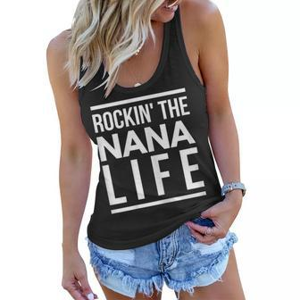 Womens Rockin The Nana Life Best Gift For Grandma Funny Women Flowy Tank | Mazezy