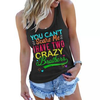 You Cant Scare Me I Have Two Crazy Brother Gift For Sister Women Flowy Tank | Mazezy