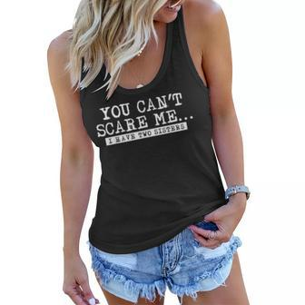 You Cant Scare Me I Have Two Sisters Funny Gift Women Flowy Tank | Mazezy
