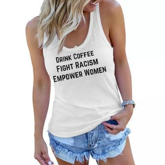 Drink Coffee Fight Racism Empower Women Women Flowy Tank | Mazezy