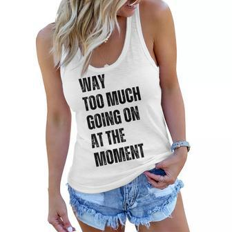 Funny Way Too Much Going On At The Moment Distressed Women Flowy Tank - Thegiftio UK