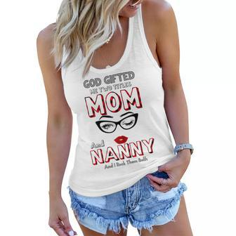 God Gifted Me Two Titles Mom And Nanny And I Rock Them Both Gift For Womens Women Flowy Tank | Mazezy