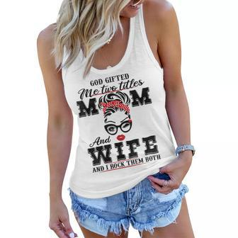 God Gifted Me Two Titles Mom And Wife And I Rock Them Both Women Flowy Tank | Mazezy