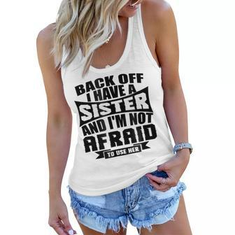 I Have A Sister And Im Not Afraid To Use Her| Family Women Flowy Tank | Mazezy