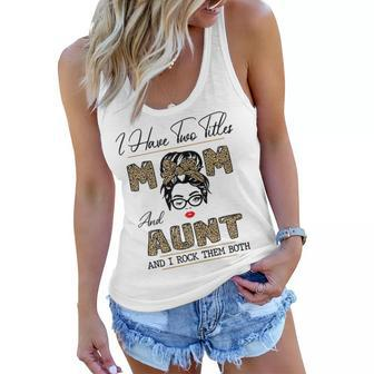I Have Two Titles Mom And Aunt And I Rock Them Both Gift For Womens Women Flowy Tank | Mazezy