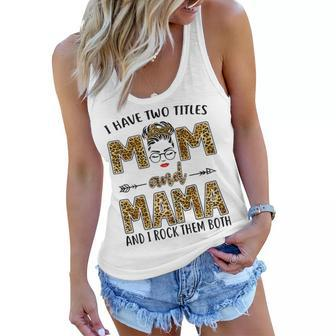 I Have Two Titles Mom And Mama And I Rock Them Both Gift For Womens Women Flowy Tank | Mazezy UK