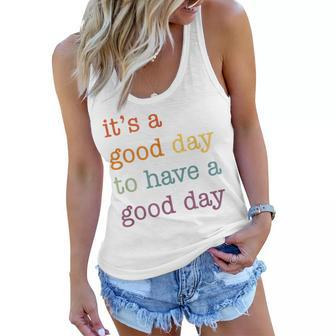 Its A Good Day To Have A Good Day Funny Gifts For Women Women Flowy Tank | Mazezy