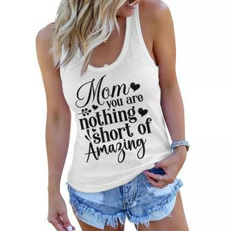 Mom You Are Nothing Short Of Amazing Happy Mothers Day Women Flowy Tank - Thegiftio UK