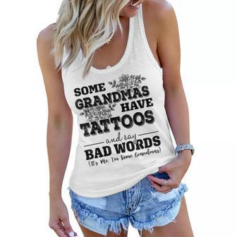 Some Grandmas Have Tattoos And Say Bad Words Its Me Funny Women Flowy Tank - Thegiftio UK