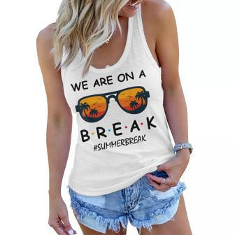 Summer Break We Are On A Break Teacher Summer Hello Summer Women Flowy Tank | Mazezy
