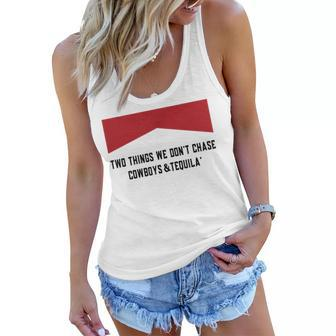 Two Things We Dont Chase Cowboys And Tequila Funny Women Flowy Tank | Mazezy
