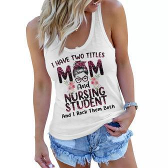 Womens I Have Two Titles Mom & Nursing Student Floral Mothers Day Women Flowy Tank - Thegiftio UK