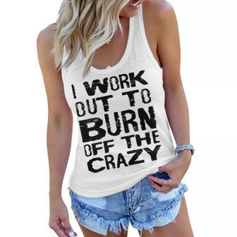 Womens I Workout To Burn Off The Crazy Funny Workout Motivational Women Flowy Tank | Mazezy