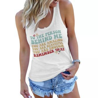 Womens To The Person Behind Me You Are Amazing Beautiful Enough Women Flowy Tank | Mazezy