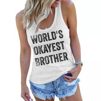 Worlds Okayest Brother Funny Sarcastic Brotherly Love Quote Women Flowy Tank | Mazezy