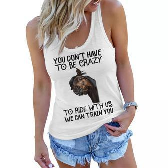 You Dont Have To Be Crazy To Ride With Us Horse Lover Gift Women Flowy Tank | Mazezy