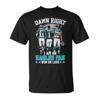 2023 Damn Right I Am An Eagles Fan Win Or Lose Unisex T-Shirt | Mazezy