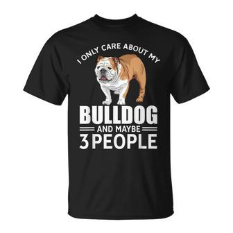 Lovely Dogs I Only Care Bulldog And Maybe 3 People Unisex T-Shirt