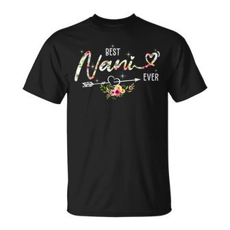 Best Nani Ever Cute Flowers Birthday Gifts Mom Mothers Day Unisex T-Shirt