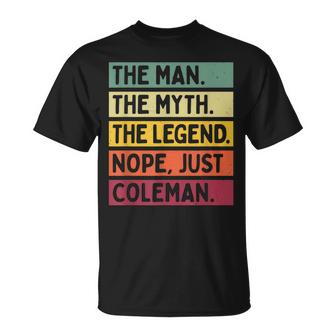 The Man The Myth The Legend Nope Just Coleman Funny Quote Gift For Mens Unisex T-Shirt