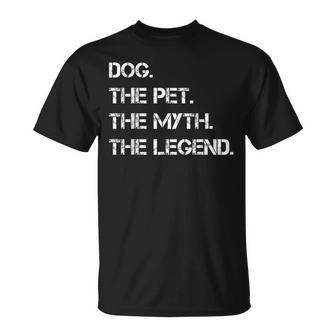 Dogs The Pet The Myth The Legend Funny Dogs Theme Quote Unisex T-Shirt
