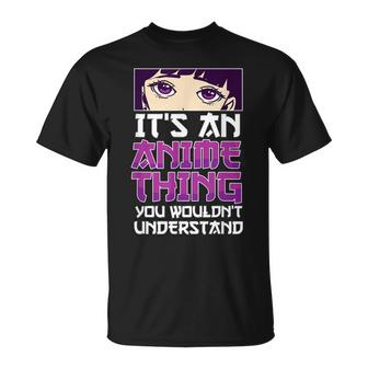 Its An Anime Thing You Wouldnt Understand Anime Eyes Anime Unisex T-Shirt