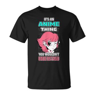 Its An Anime Thing You Wouldnt Understand Otaku Gift Anime Unisex T-Shirt